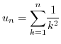 $u_{n}=%
{\displaystyle\sum\limits_{k=1}^{n}}
\displaystyle\frac{1}{k^{2}}$