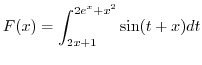 $F(x)=\displaystyle {\displaystyle\int\nolimits_{2x+1}^{2e^{x}+x^{2}}}
\sin(t+x)dt$