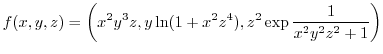 $f(x,y,z)=\displaystyle\left( x^{2}y^{3}z,y\ln(1+x^{2}z^{4}),z^{2}%
\exp\frac{1}{x^{2}y^{2}z^{2}+1}\right) $