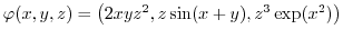 $\varphi(x,y,z)=\left( 2xyz^{2},z\sin(x+y),z^{3}\exp(x^{2})\right)
$