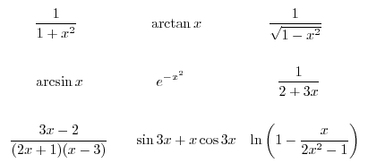 $ \begin{array}[t]{ccc}%
\displaystyle\frac{1}{1+x^{2}} & \arctan x & \displayst...
...\sin3x+x\cos3x &
\displaystyle\ln\left( 1-\frac{x}{2x^{2}-1}\right)
\end{array}$
