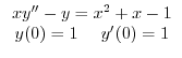 $\displaystyle \begin{array}[c]{c}%
xy^{\prime\prime}-y=x^{2}+x-1\\
y(0)=1~~~~y^{\prime}(0)=1
\end{array}$