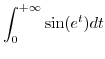 $\displaystyle {\displaystyle\int\nolimits_{0}^{+\infty}}
\sin(e^{t})dt$